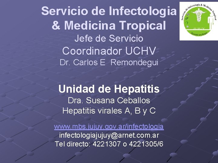 Servicio de Infectologia & Medicina Tropical Jefe de Servicio Coordinador UCHV Dr. Carlos E