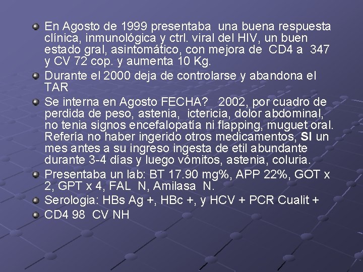 En Agosto de 1999 presentaba una buena respuesta clínica, inmunológica y ctrl. viral del