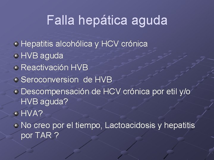Falla hepática aguda Hepatitis alcohólica y HCV crónica HVB aguda Reactivación HVB Seroconversion de