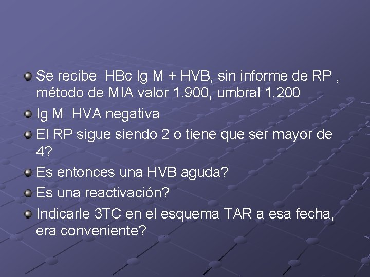 Se recibe HBc Ig M + HVB, sin informe de RP , método de