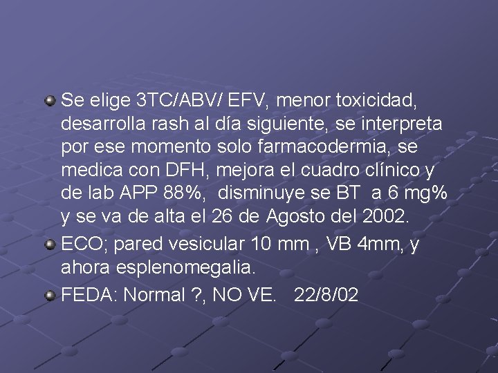 Se elige 3 TC/ABV/ EFV, menor toxicidad, desarrolla rash al día siguiente, se interpreta