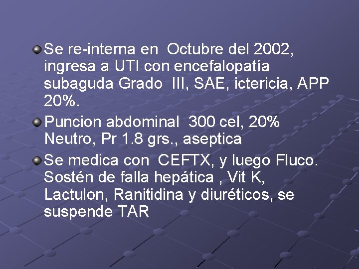 Se re-interna en Octubre del 2002, ingresa a UTI con encefalopatía subaguda Grado III,