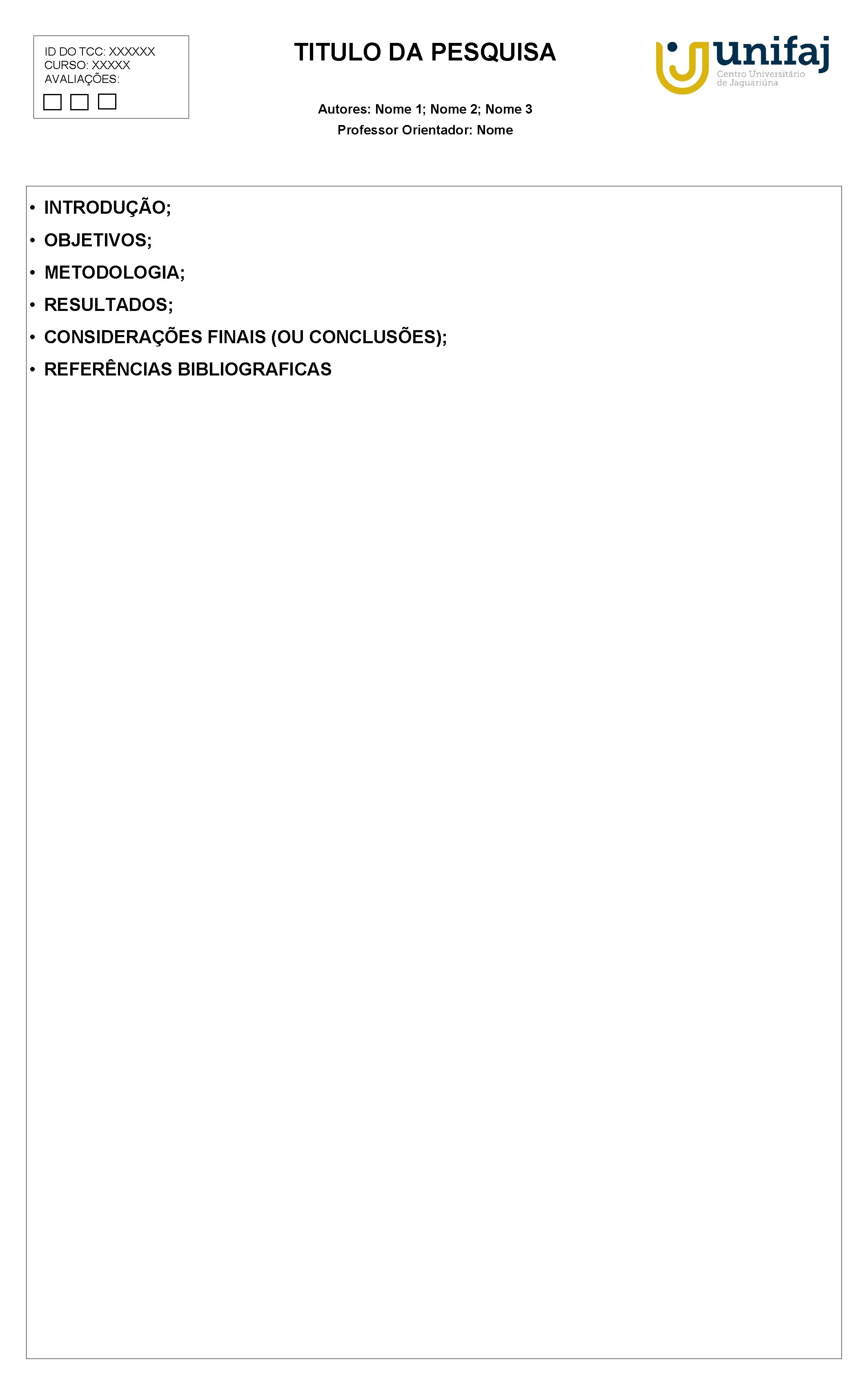 ID DO TCC: XXXXXX CURSO: XXXXX AVALIAÇÕES: Autores: DA Nome 1; PESQUISA Nome 2; ID DO TCC: XXXXXX CURSO: XXXXX AVALIAÇÕES: Autores: DA Nome 1; PESQUISA Nome 2;