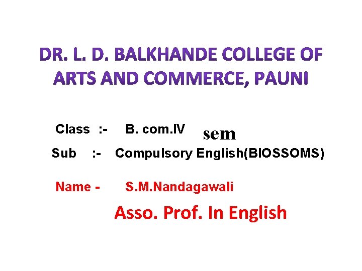 Class : Sub : - Name - B. com. IV sem Compulsory English(Bl. OSSOMS)