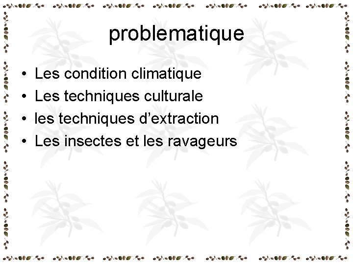 problematique • • Les condition climatique Les techniques culturale les techniques d’extraction Les insectes problematique • • Les condition climatique Les techniques culturale les techniques d’extraction Les insectes