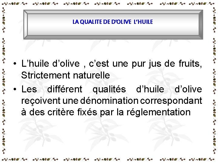 LA QUALITE DE D'OLIVE L’HUILE • L’huile d’olive , c’est une pur jus LA QUALITE DE D'OLIVE L’HUILE • L’huile d’olive , c’est une pur jus