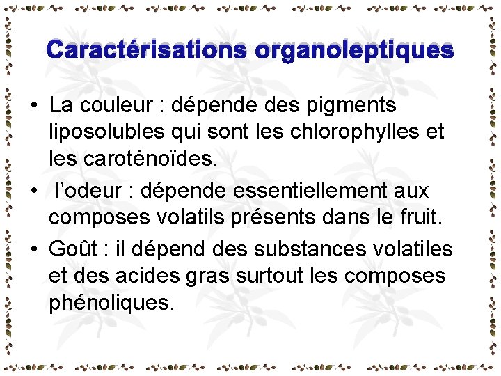 Caractérisations organoleptiques • La couleur : dépende des pigments liposolubles qui sont les chlorophylles Caractérisations organoleptiques • La couleur : dépende des pigments liposolubles qui sont les chlorophylles