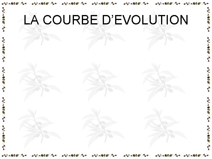 LA COURBE D’EVOLUTION LA COURBE D’EVOLUTION
