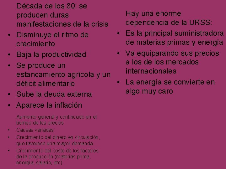  • • Década de los 80: se Hay una enorme producen duras dependencia