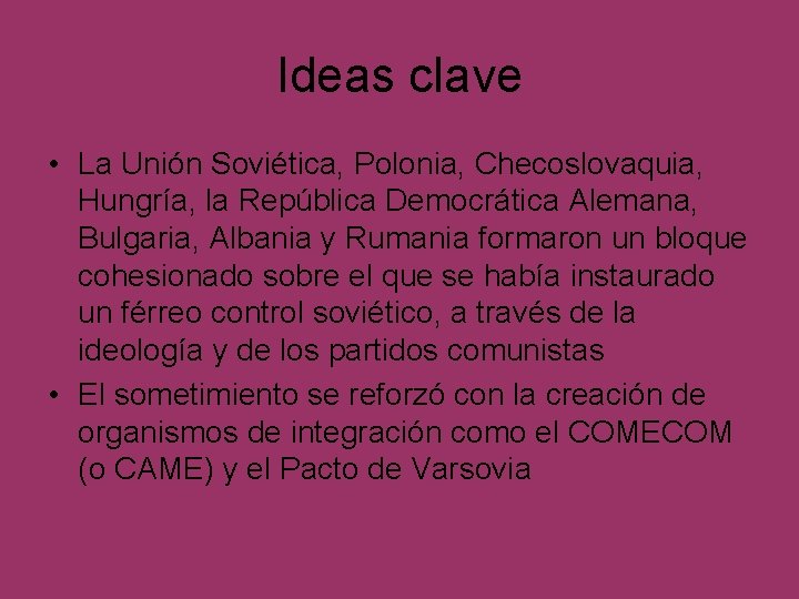 Ideas clave • La Unión Soviética, Polonia, Checoslovaquia, Hungría, la República Democrática Alemana, Bulgaria,