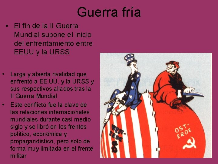 Guerra fría • El fin de la II Guerra Mundial supone el inicio del