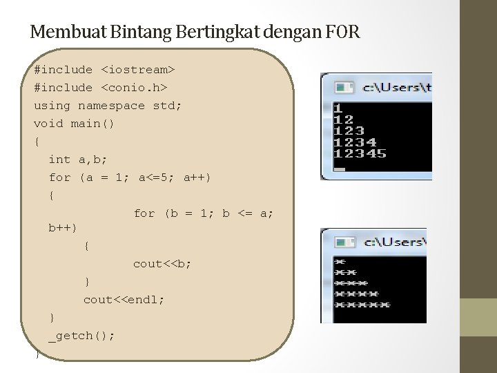 Membuat Bintang Bertingkat dengan FOR #include <iostream> #include <conio. h> using namespace std; void