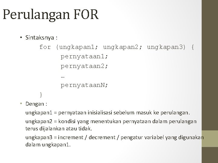 Perulangan FOR • Sintaksnya : for (ungkapan 1; ungkapan 2; ungkapan 3) { pernyataan