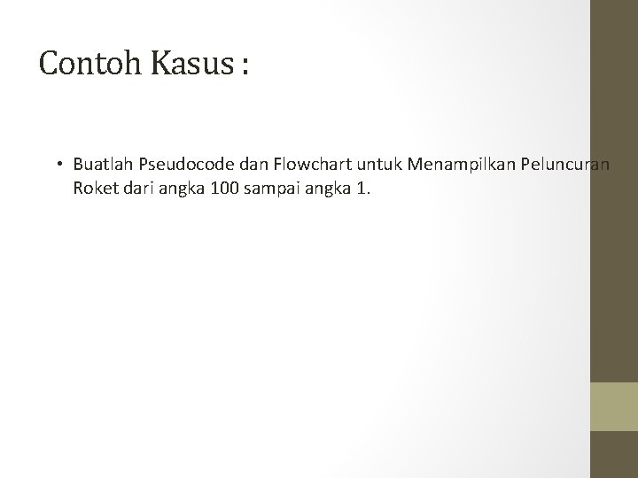 Contoh Kasus : • Buatlah Pseudocode dan Flowchart untuk Menampilkan Peluncuran Roket dari angka