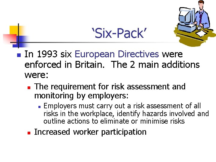 ‘Six-Pack’ n In 1993 six European Directives were enforced in Britain. The 2 main