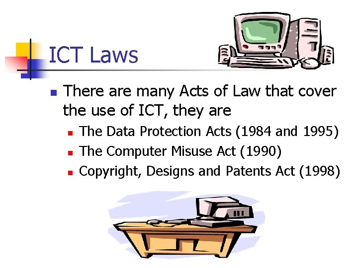 ICT Laws n There are many Acts of Law that cover the use of