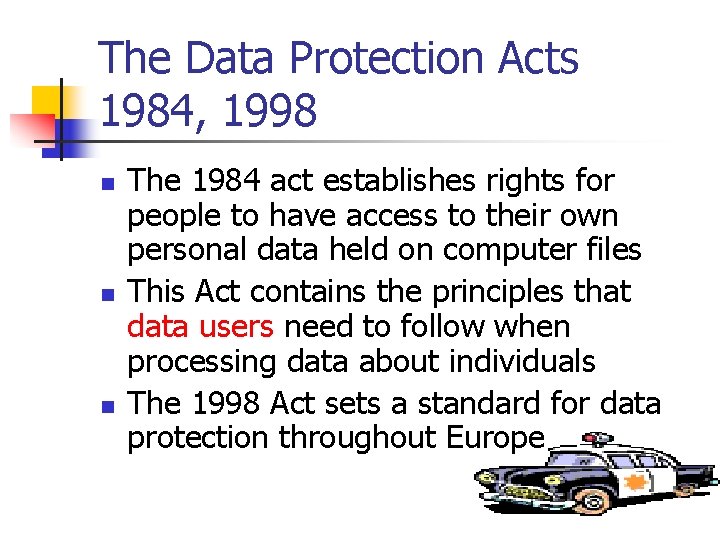 The Data Protection Acts 1984, 1998 n n n The 1984 act establishes rights