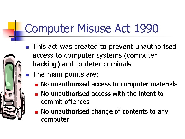 Computer Misuse Act 1990 n n This act was created to prevent unauthorised access