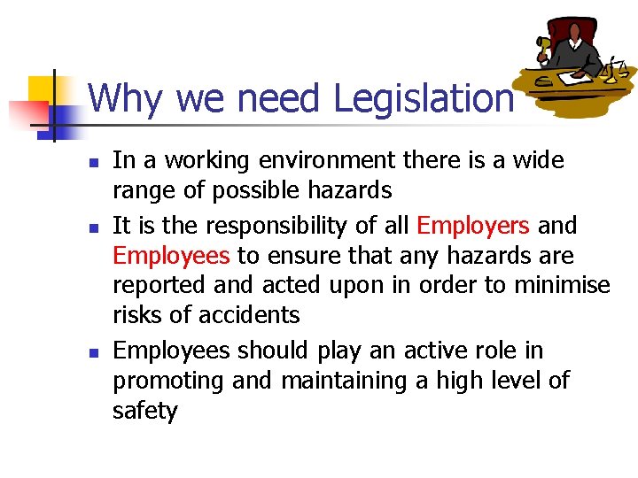 Why we need Legislation n In a working environment there is a wide range