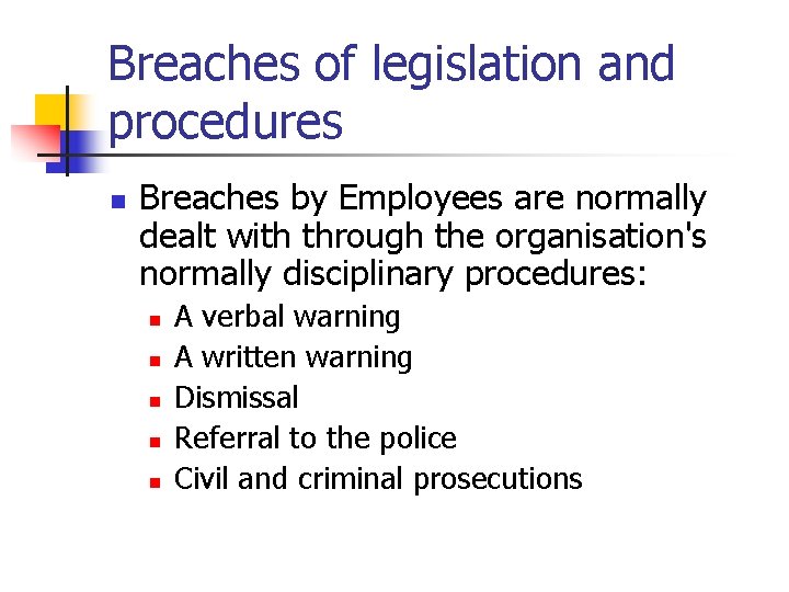 Breaches of legislation and procedures n Breaches by Employees are normally dealt with through