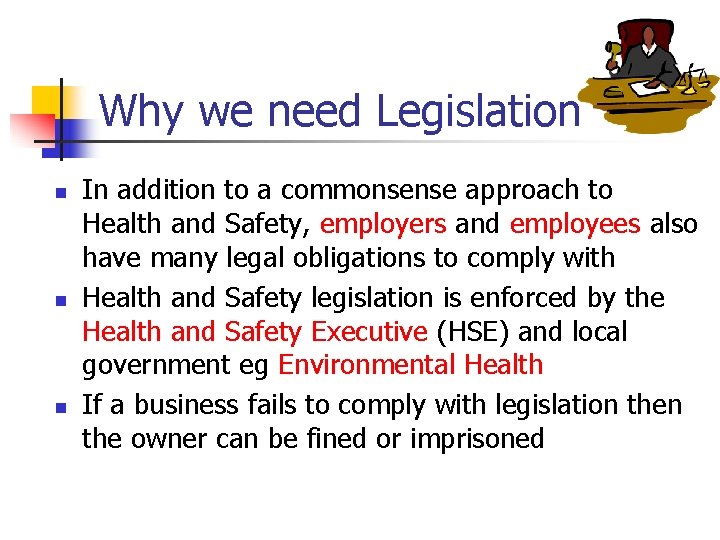 Why we need Legislation n In addition to a commonsense approach to Health and