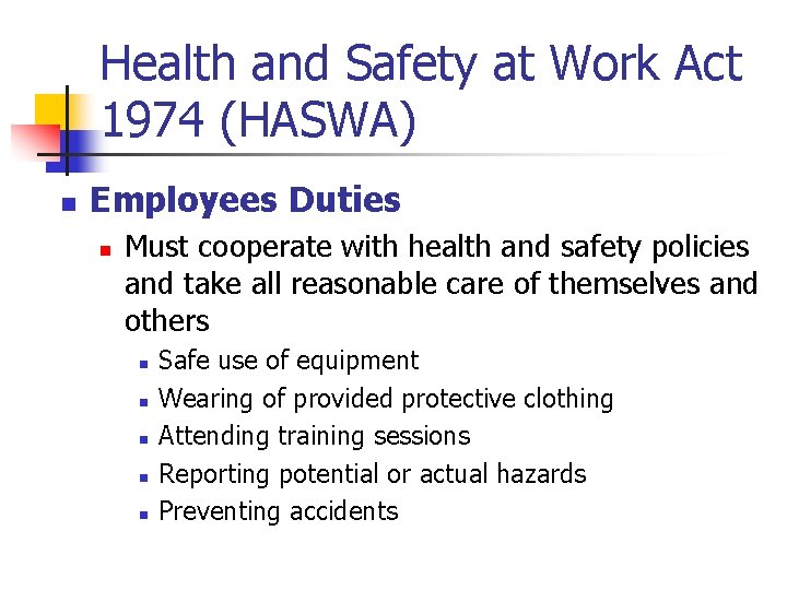Health and Safety at Work Act 1974 (HASWA) n Employees Duties n Must cooperate