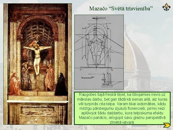 Mazačo “Svētā trīsvienība” Raugoties šajā freskā šķiet, ka lūkojamies nevis uz mākslas darbu, bet