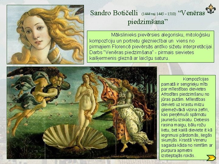 Sandro Botičelli (1444 vai 1445 – 1510) “Venēras piedzimšana” Mākslinieks pievērsies alegorisku, mitoloģisku kompozīciju
