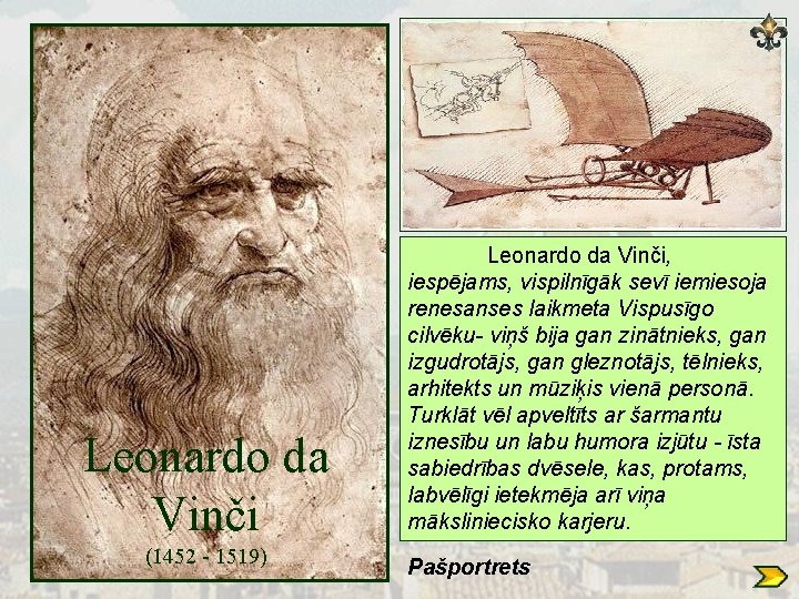 Leonardo da Vinči (1452 - 1519) Leonardo da Vinči, iespējams, vispilnīgāk sevī iemiesoja renesanses
