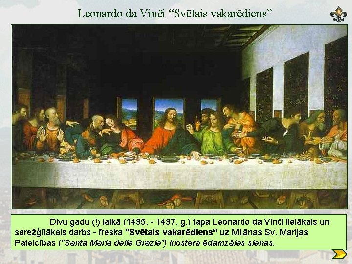 Leonardo da Vinči “Svētais vakarēdiens” Divu gadu (!) laikā (1495. - 1497. g. )
