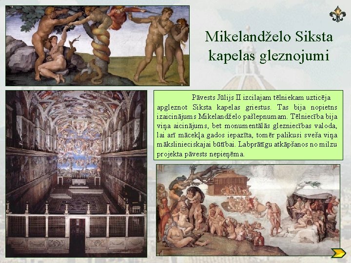 Mikelandželo Siksta kapelas gleznojumi Pāvests Jūlijs II izcilajam tēlniekam uzticēja apgleznot Siksta kapelas griestus.