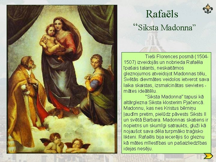 Rafaēls “Siksta Madonna” Tieši Florences posmā (15041507) izveidojās un nobrieda Rafaēla īpašais talants, neskaitāmos