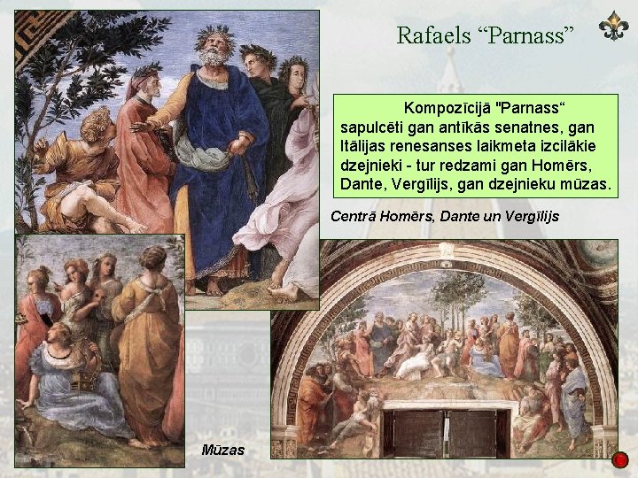 Rafaels “Parnass” Kompozīcijā "Parnass“ sapulcēti gan antīkās senatnes, gan Itālijas renesanses laikmeta izcilākie dzejnieki