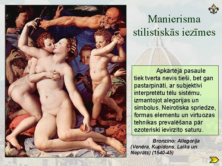 Manierisma stilistiskās iezīmes Apkārtējā pasaule tiek tverta nevis tieši, bet gan pastarpināti, ar subjektīvi