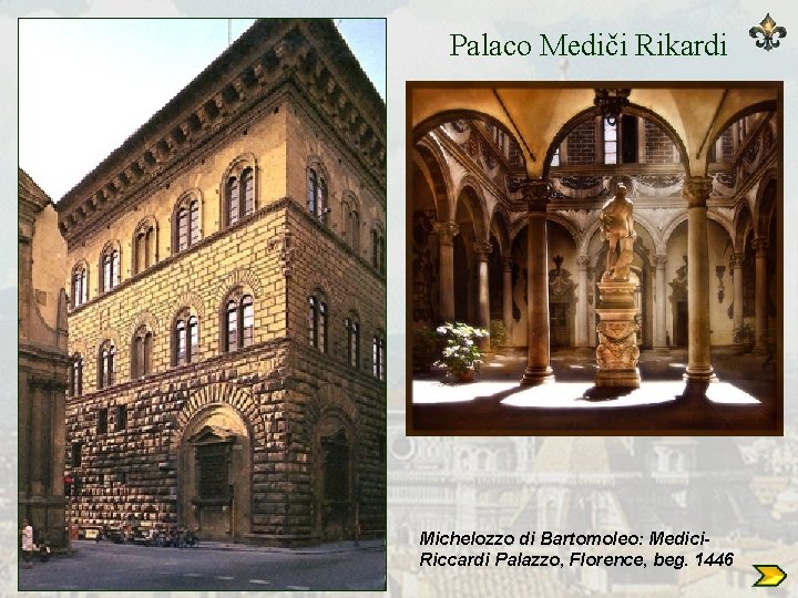 Palaco Mediči Rikardi Michelozzo di Bartomoleo: Medici. Riccardi Palazzo, Florence, beg. 1446 