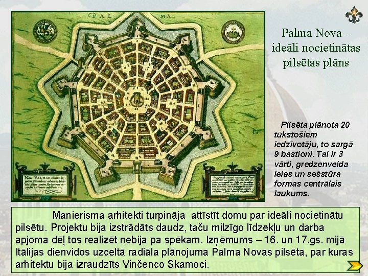 Palma Nova – ideāli nocietinātas pilsētas plāns Pilsēta plānota 20 tūkstošiem iedzīvotāju, to sargā