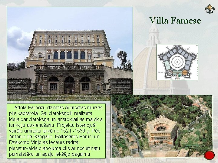Villa Farnese Attēlā Farnezu dzimtas ārpilsētas muižas pils kaprarolā. Šai cietokšņpilī realizēta ideja par