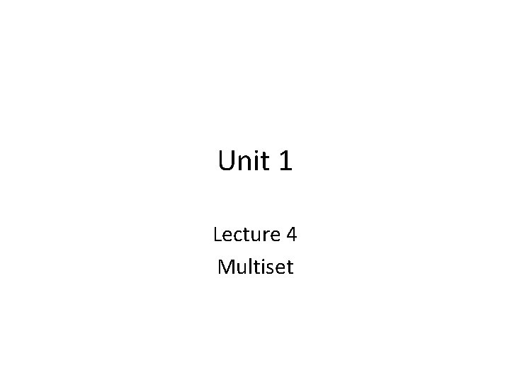 Unit 1 Lecture 4 Multiset 