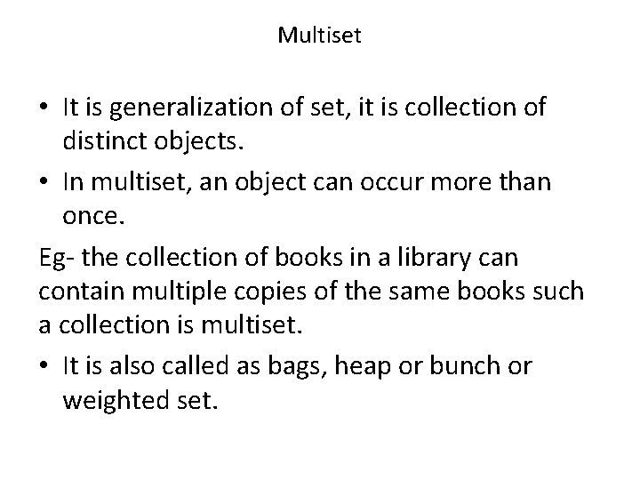 Multiset • It is generalization of set, it is collection of distinct objects. •