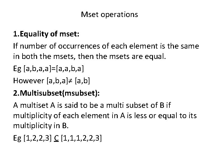 Mset operations 1. Equality of mset: If number of occurrences of each element is