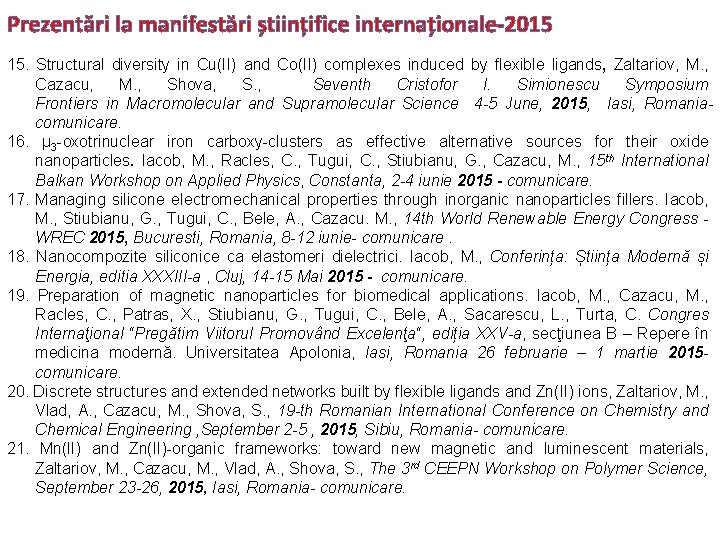 Prezentări la manifestări științifice internaționale-2015 15. Structural diversity in Cu(II) and Co(II) complexes induced