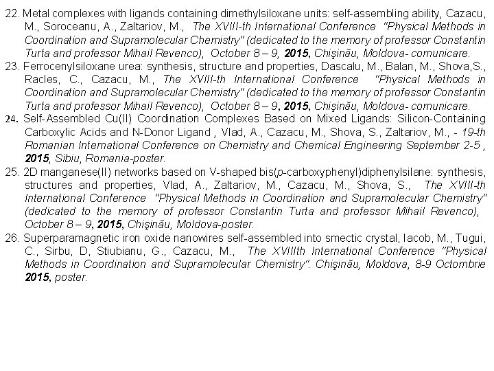22. Metal complexes with ligands containing dimethylsiloxane units: self-assembling ability, Cazacu, M. , Soroceanu,