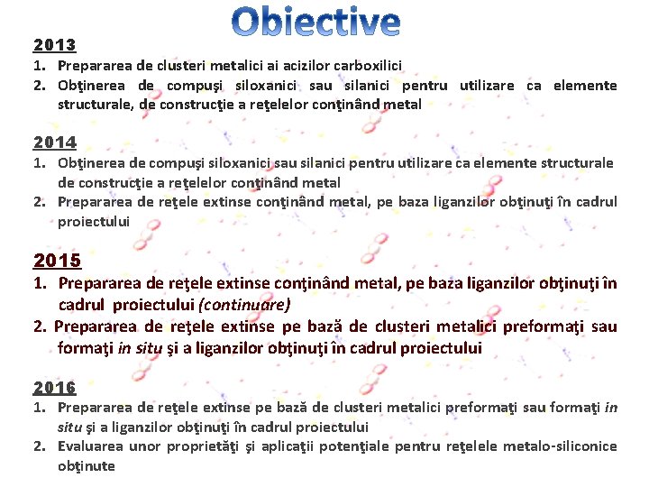 2013 1. Prepararea de clusteri metalici ai acizilor carboxilici 2. Obţinerea de compuşi siloxanici