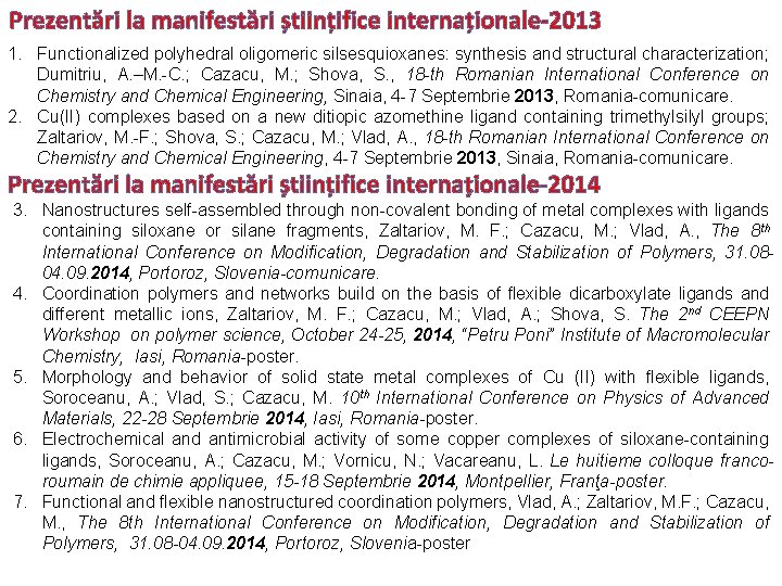 Prezentări la manifestări științifice internaționale-2013 1. Functionalized polyhedral oligomeric silsesquioxanes: synthesis and structural characterization;