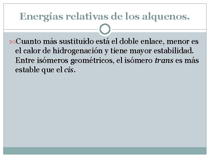 Energías relativas de los alquenos. Cuanto más sustituido está el doble enlace, menor es