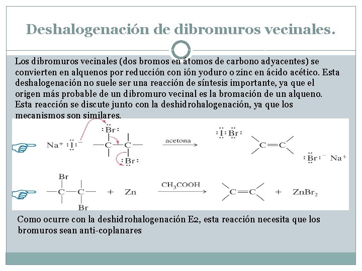 Deshalogenación de dibromuros vecinales. Los dibromuros vecinales (dos bromos en átomos de carbono adyacentes)