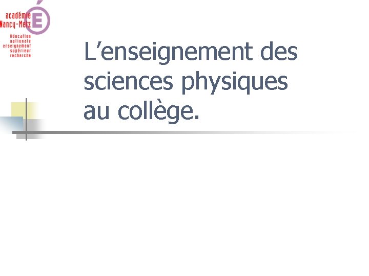 L’enseignement des sciences physiques au collège. 