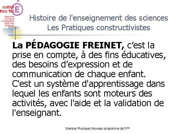 Histoire de l'enseignement des sciences Les Pratiques constructivistes La PÉDAGOGIE FREINET, c’est la prise