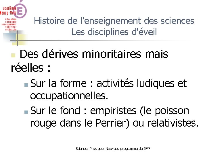 Histoire de l'enseignement des sciences Les disciplines d'éveil Des dérives minoritaires mais réelles :