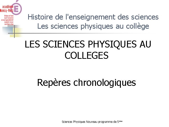 Histoire de l'enseignement des sciences Les sciences physiques au collège LES SCIENCES PHYSIQUES AU